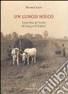 Un lungo solco. Dalla fatica dell'aratro all'impegno di sindaco libro