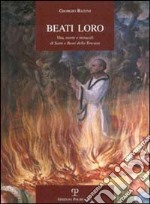 Beati loro. Vita, morte e miracoli di santi e beati della Toscana libro