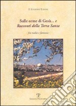 Sulle orme di Gesù... e racconti della Terra Santa fra realtà e fantasia libro