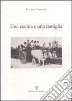 Una cucina e una famiglia. Ricette tradizionali per pranzi familiari durante l'anno nei ricordi dell'autore libro