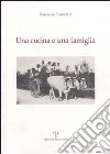 Una cucina e una famiglia. Ricette tradizionali per pranzi familiari durante l'anno nei ricordi dell'autore libro di Torricelli Raffaello