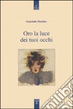 Oro la luce dei tuoi occhi libro