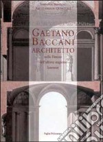 Gaetano Baccani architetto nella Firenze dell'ultima stagione dei Lorena