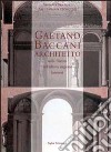 Gaetano Baccani architetto nella Firenze dell'ultima stagione dei Lorena libro