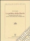La politica della libertà. Giuseppe Montanelli, uomini ed idee della democrazia risorgimentale libro