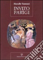 Invito a Parigi. Incontro insolito con una città dalle mille cronache, dalle mille storie libro