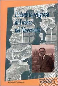 L'identità religiosa di Firenze nel Novecento. Memoria e dialogo libro