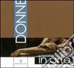 Donne in arte. Catalogo della mostra (Firenze, 2002) libro