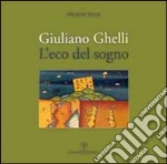 Giuliano Ghelli: l'eco del sogno libro