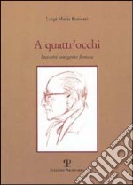 A quattr'occhi. Incontri con gente famosa libro