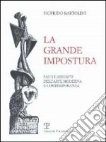 La grande impostura. Fasti e misfatti dell'arte moderna e contemporanea libro