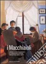 I macchiaioli. Opere e protagonisti di una rivoluzione artistica (1861-1869) libro