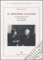 Il paradosso nucleare. Il Limited Test Ban Treaty come primo passo verso la distensione libro