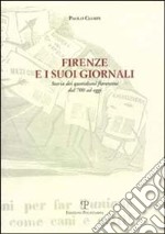 Firenze e i suoi giornali storici dei quotidiani fiorentini dal '700 ad oggi libro