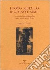 Fuoco, metallo, ingegno e mani. Antonio Ciulli e i suoi discendenti fonditori da 100 anni a Firenze. Ediz. italiana e inglese libro