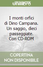 I monti orfici di Dino Campana. Un saggio, dieci passeggiate. Con CD-ROM libro