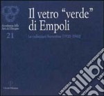 Il Vetro «verde» di Empoli. Le collezioni fiorentine (1930-1960) libro