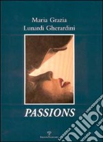 Maria Grazia Lunardi Gherardini: Passions. Ediz. italiana, inglese e francese