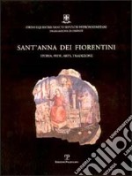 Sant'Anna dei Fiorentini. Storia, fede, arte, tradizione libro