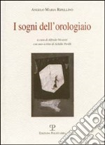 I sogni dell'orologiaio. Scritti sulle arti visive (1945-1977) libro