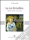 La zia Ermellina. Cinque storie da non credere libro