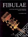 Fibulae. Dall'età del bronzo all'alto Medioevo: tecnica e tipologia libro di Formigli E. (cur.)