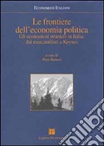 Le frontiere dell'economia politica. Gli economisti stranieri in Italia: dai mercantilisti a Keynes libro
