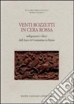 Venti bozzetti in cera rossa raffiguranti i rilievi dell'Arco di Costantino in Roma libro