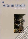 Arte in tavola. Sapori e saperi libro di Berruti P. (cur.)