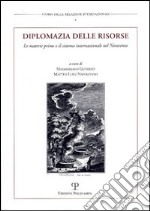 Diplomazia delle risorse. Le materie prime e il sistema internazionale nel Novecento. Atti del Convegno internazionale (Urbino, 11-12 dicembre 2001) libro