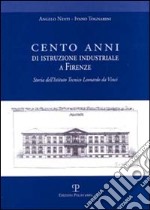 Cento anni di istruzione industriale a Firenze. Storia dell'Istituto Tecnico Leonardo da Vinci libro