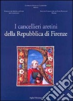 I cancellieri aretini della Repubblica di Firenze libro