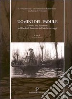 Uomini del Padule. Lavoro, vita, tradizioni nel Padule di Fucecchio dal Medioevo a oggi libro