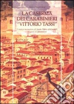 La caserma dei carabinieri «Vittorio Tassi». L'antico monastero di Santa Maria di Candeli al canto di Monteloro