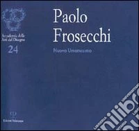 Paolo Frosecchi: nuovo umanesimo libro