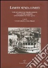 Limite senza limiti. Storia raccontata di un'originale esperienza nel mondo della cantieristica con testimonianze di vecchi e giovani libro