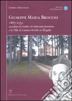 Giuseppe Maria Brocchi 1687-1751 sacerdote ed erudito del Settecento fiorentino e la villa di Lutiano Vecchio in Mugello