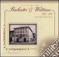 Balestri & Wittum 1888-2004. Centosedici anni di storia libro