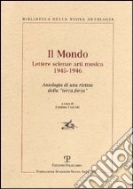 Il Mondo. Lettere scienze arti musica 1945-1946. Antologia di una rivista della «terza forza» libro