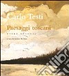 Carlo Testi. Paesaggi toscani. Opere recenti libro