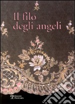 Il filo degli angeli. Tessuti liturgici ricamati delle chiese del territorio di Bagno a Ripoli dal XVI al XX secolo libro