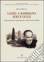 Lassù a Barbiana ieri e oggi. Studi, interventi, testimonianze su don Lorenzo Milani libro