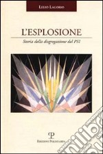 L'esplosione. Storia della disgregazione del PSI libro