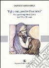 «Figlio mio, perché l'hai fatto?». Vita quasi segreta di Gesù dai 12 ai 30 anni libro di Sorgia Raimondo M.