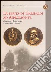 La ferita di Garibaldi ad Aspromonte. Documenti e lettere inedite di Ferdinando Zannetti libro