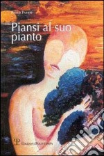 Piansi al suo pianto. Poesie d'amore e no libro