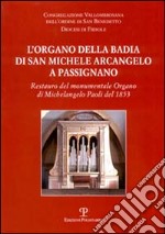 L'organo della Badia di San Michele Arcangelo a Passignano. Restauro del monumentale Organo di Michelangelo Paoli del 1853