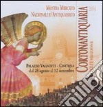 Cortonantiquaria 2004. 42ª edizione Mostra mercato nazionale d'antiquariato libro