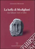 La beffa di Modigliani. Tra falsari veri e falsi libro