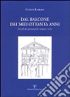 Dal balcone dei miei ottanta anni. Briciole di esperienza fra cronaca e storia libro